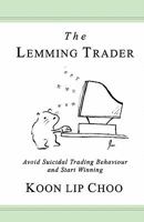 The Lemming Trader: Avoid suicidal trading behaviour and start winning 9810862482 Book Cover