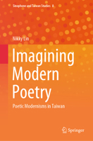 Imagining Modern Poetry: Poetic Modernisms in Taiwan (Sinophone and Taiwan Studies, 8) 9819793092 Book Cover