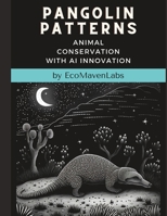 Pangolin Patterns: Saving our Scaly Friends B0C2S7LM5X Book Cover