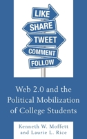 Web 2.0 and the Political Mobilization of College Students 1498538592 Book Cover
