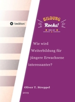 Bildung Rocks: Wie wird Weiterbildung für jüngere Erwachsene interessanter? (German Edition) 3748275781 Book Cover