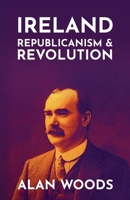Ireland: Republicanism and Revolution 1913026760 Book Cover