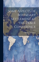 Some Aspects of Boundary Settlement at the Peace Conference 1022011510 Book Cover