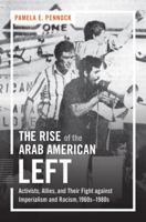 The Rise of the Arab American Left: Activists, Allies, and Their Fight against Imperialism and Racism, 1960s-1980s 1469630982 Book Cover