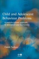 Child and Adolescent Behavioural Problems: A Multi-disciplinary Approach to Assessment and Intervention 1854333216 Book Cover