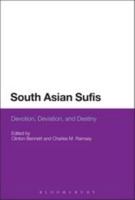South Asian Sufis: Devotion, Deviation, and Destiny 1472523512 Book Cover