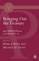 Bringing Out the Treasure: Inner Biblical Allusuion in Zechariah 9-14 (Journal for the Study of the Old Testament, 370) 056704310X Book Cover