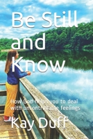 Be Still and Know: How God helps you to deal with uncontrollable feelings B097CLCN2T Book Cover