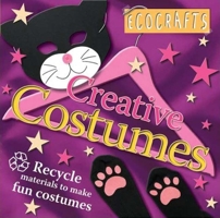 Creative Costumes: Recycle Material to Make Fun Costumes (Ecocrafts): Recycle Material to Make Fun Costumes (Ecocrafts) 075345968X Book Cover