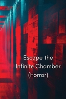 Escape the Infinite Chamber (Horror) B0DRY1VNGT Book Cover