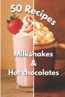 Milkshakes & Hot Chocolates: 50 Delicious Recipes to Enjoy All Year Round, Refreshing summer shakes, cozy winter hot chocolates, simple and fun to make at home B0FQJFPX2P Book Cover