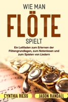 Wie man Flöte spielt: Ein Leitfaden zum Erlernen der Flötengrundlagen, zum Notenlesen und zum Spielen von Liedern B0986DC7PS Book Cover