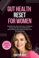 Gut Health Reset for Women: Stop Bloating, Boost Immunity, and Regain Energy with This Anti-Inflammatory, Science-Backed Strategies to Reset Your Gut Microbiome B0FCC1WFTQ Book Cover