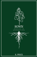 Sown: Rooted in Redemption 0578706709 Book Cover