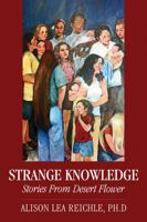 Strange Knowledge: Stories from Desert Flower 1478711280 Book Cover