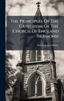 The Principles Of The Catechism Of The Church Of England (sermons).... 1276571380 Book Cover