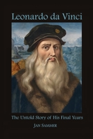 Leonardo da Vinci: The Untold Story of his Final Years 1797976087 Book Cover