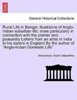 Rural Life in Bengal; illustrative of Anglo-Indian suburban life; more particularly in connection with the planter and peasantry Letters from an ... By the author of "Anglo-Indian Domestic Life" 1241500134 Book Cover