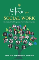 Latinx in Social Work: Stories that heal, inspire, and connect communities 1952779766 Book Cover