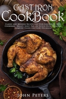 Cast Iron Cookbook: Classic and Modern Recipes For Your Lodge Cast Iron Cookware, Skillet, Sheet Pan, Or Dutch Oven - Healthy Comfort Foods For Every Occasion! 1801131937 Book Cover