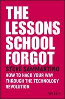 The Lessons School Forgot: How to Hack Your Way Through the Technology Revolution 0730343200 Book Cover