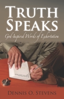 Truth Speaks: God-Inspired Words of Exhortation B0892HQJX8 Book Cover