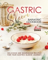 Gastric Sleeve Bariatric Cookbook: Delicious and Nourishing Recipes for Your Gastric Sleeve Journey B0C7TCD8DX Book Cover