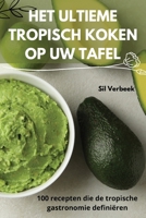 Het Ultieme Tropisch Koken Op Uw Tafel (Dutch Edition) 1836870450 Book Cover