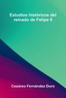 Estudios Hist ricos Del Reinado De Felipe Ii 9371778814 Book Cover