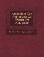 Amtsblatt Der Regierung Zu Frankfurt A.D. Oder 1277194335 Book Cover