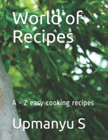 World of Recipes: A - Z easy cooking recipes B08KBGW5Q7 Book Cover