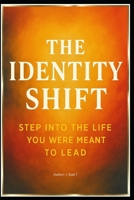 The Identity Shift “Step Into the Life You Were Meant to Lead” B0F8C3YZMK Book Cover