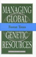 Managing Global Genetic Resources: Forest Trees 0309040345 Book Cover