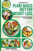 iDEALHEALTH'S PLANT-BASED DIET FOR WEIGHT LOSS: A Comprehensive Guide to Eat Plant and Lose Weight B0DTQ3WYZ1 Book Cover