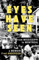 Eyes Have Seen: From Mississippi to Montreal 1771863781 Book Cover