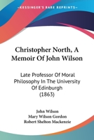 Christopher North, a Memoir of John Wilson 101826342X Book Cover