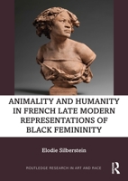 Animality and Humanity in French Late Modern Representations of Black Femininity 1032137843 Book Cover