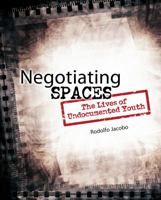 Negotiating Spaces: The Lives of Undocumented Youth 1465207090 Book Cover