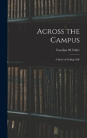 Across the Campus: A Story of College Life 1017538077 Book Cover