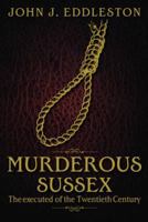 Murderous Sussex (Murderous Britain) 1859839363 Book Cover