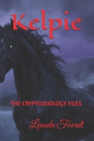 Kelpie: THE CRYPTOZOOLOGY FILES B0HK4NMXQ2 Book Cover