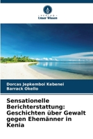 Sensationelle Berichterstattung: Geschichten über Gewalt gegen Ehemänner in Kenia (German Edition) 6209721397 Book Cover