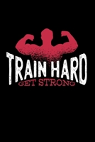 Train Hard Get Strong: Fitness Journal Book Activities Book Daily Activity and Fitness Tracker 1658846354 Book Cover