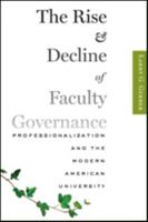 The Rise and Decline of Faculty Governance: Professionalization and the Modern American University 1421414635 Book Cover