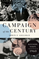Campaign of the Century: Kennedy, Nixon, and the Election of 1960 0300218265 Book Cover