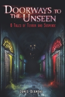 Doorways to the Unseen: 6 Tales of Terror and Suspense 1946038008 Book Cover