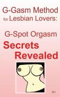 G-gasm Method for Lesbian Lovers: G-spot Orgasm Secrets Revealed. 0976209063 Book Cover