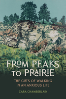 From Peaks to Prairie: The Gifts of Walking in an Anxious Life 1962645665 Book Cover