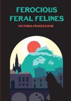 Ferocious Feral Felines 1326783238 Book Cover