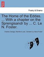 The Home of the Eddas. ... With a chapter on the Sprengisandr by ... C. Le N. Foster. 1241336628 Book Cover